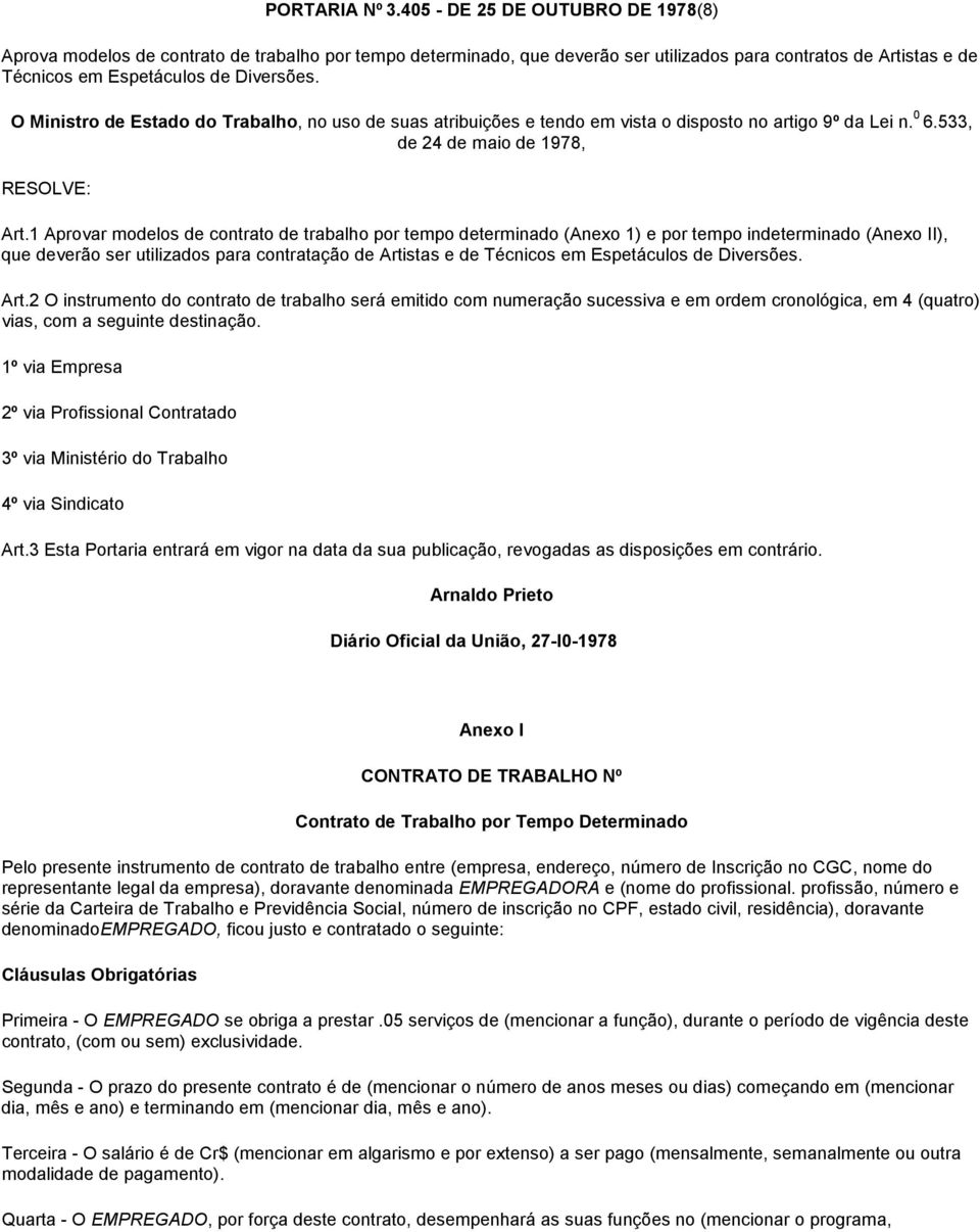 O Ministro de Estado do Trabalho, no uso de suas atribuições e tendo em vista o disposto no artigo 9º da Lei n. 0 6.533, de 24 de maio de 1978, RESOLVE: Art.