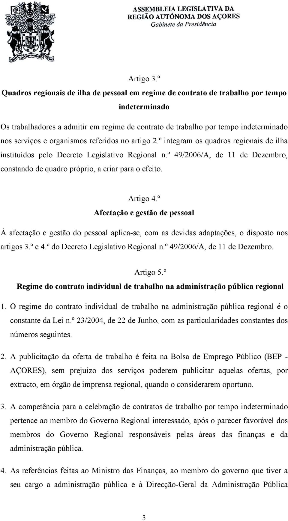 organismos referidos no artigo 2.º integram os quadros regionais de ilha instituídos pelo Decreto Legislativo Regional n.