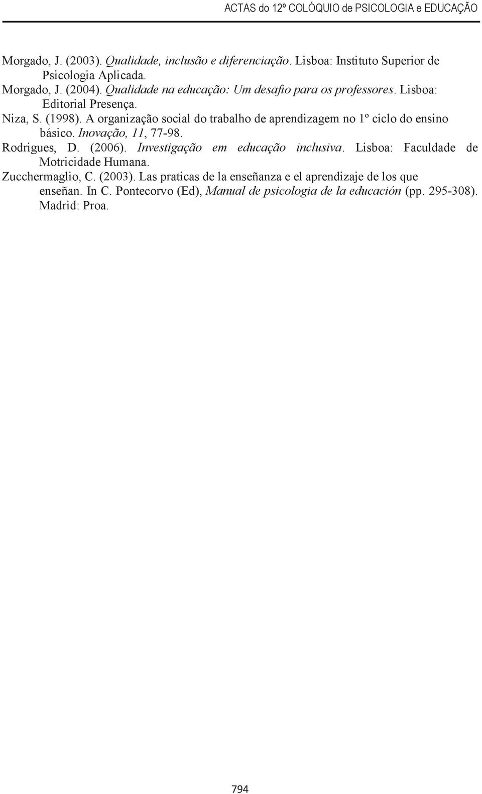 A organização social do trabalho de aprendizagem no 1º ciclo do ensino básico. Inovação, 11, 77-98. Rodrigues, D. (2006).