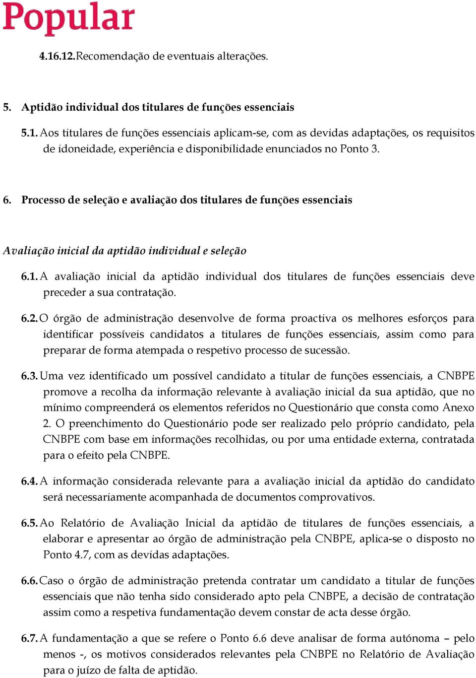 A avaliação inicial da aptidão individual dos titulares de funções essenciais deve preceder a sua contratação. 6.2.