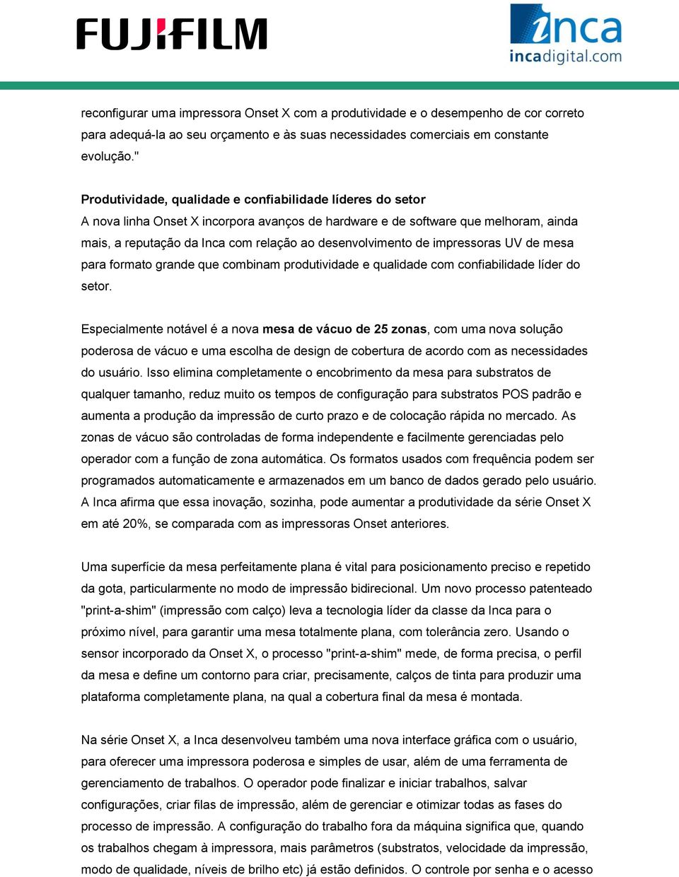 desenvolvimento de impressoras UV de mesa para formato grande que combinam produtividade e qualidade com confiabilidade líder do setor.