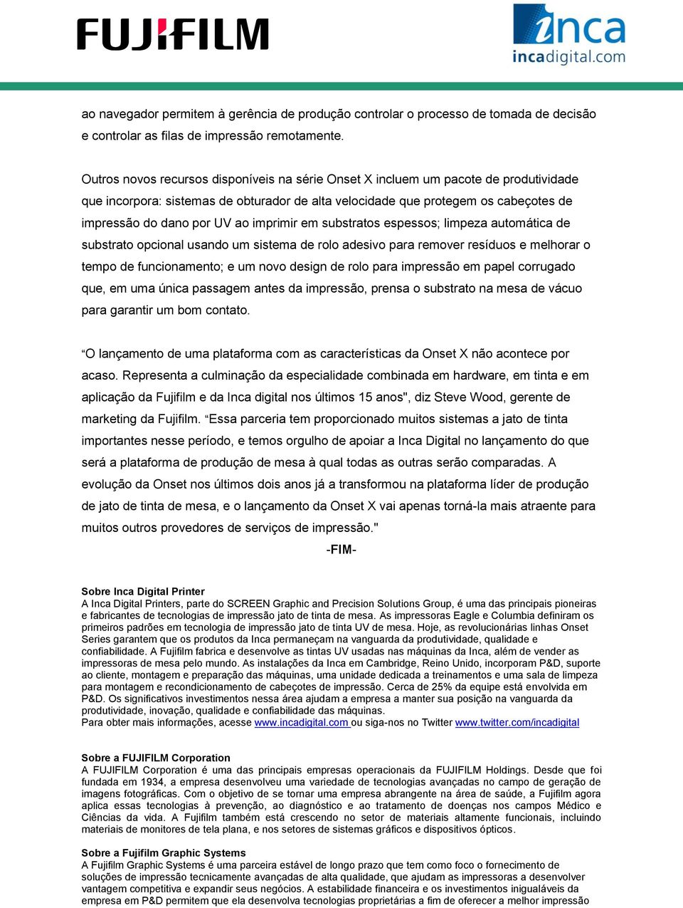 imprimir em substratos espessos; limpeza automática de substrato opcional usando um sistema de rolo adesivo para remover resíduos e melhorar o tempo de funcionamento; e um novo design de rolo para