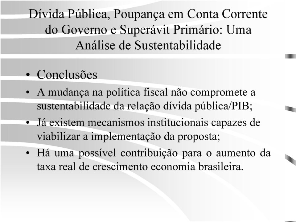 institucionais capazes de viabilizar a implementação da proposta; Há