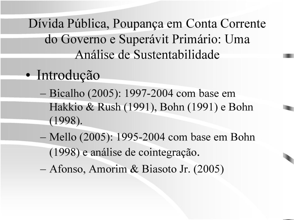 Mello (2005): 1995-2004 com base em Bohn (1998) e