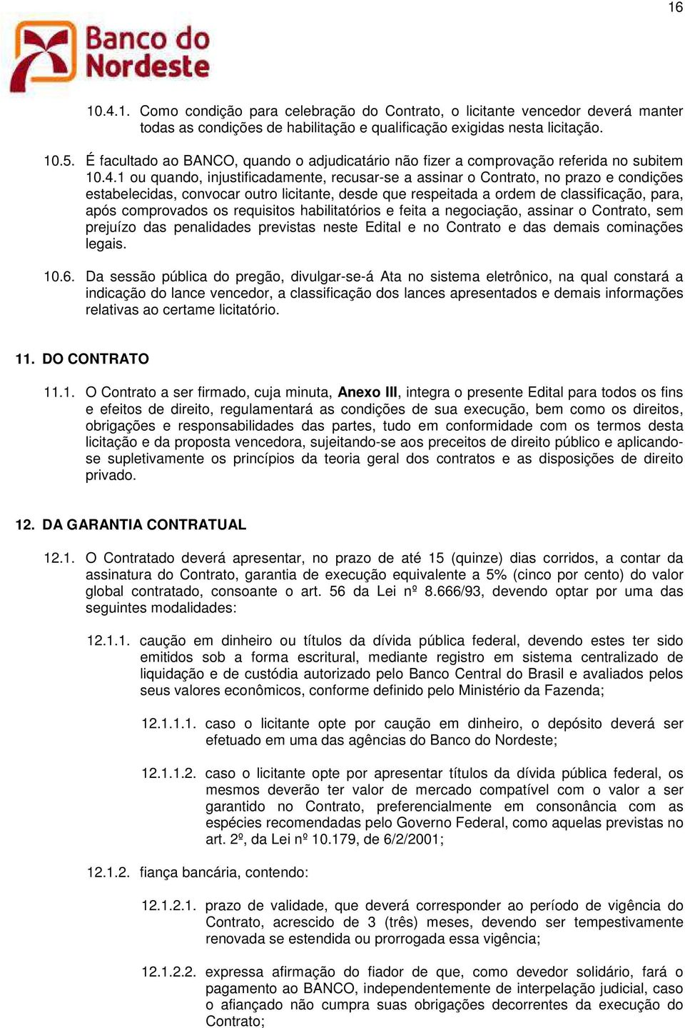 1 u quand, injustificadamente, recusar-se a assinar Cntrat, n praz e cndições estabelecidas, cnvcar utr licitante, desde que respeitada a rdem de classificaçã, para, após cmprvads s requisits