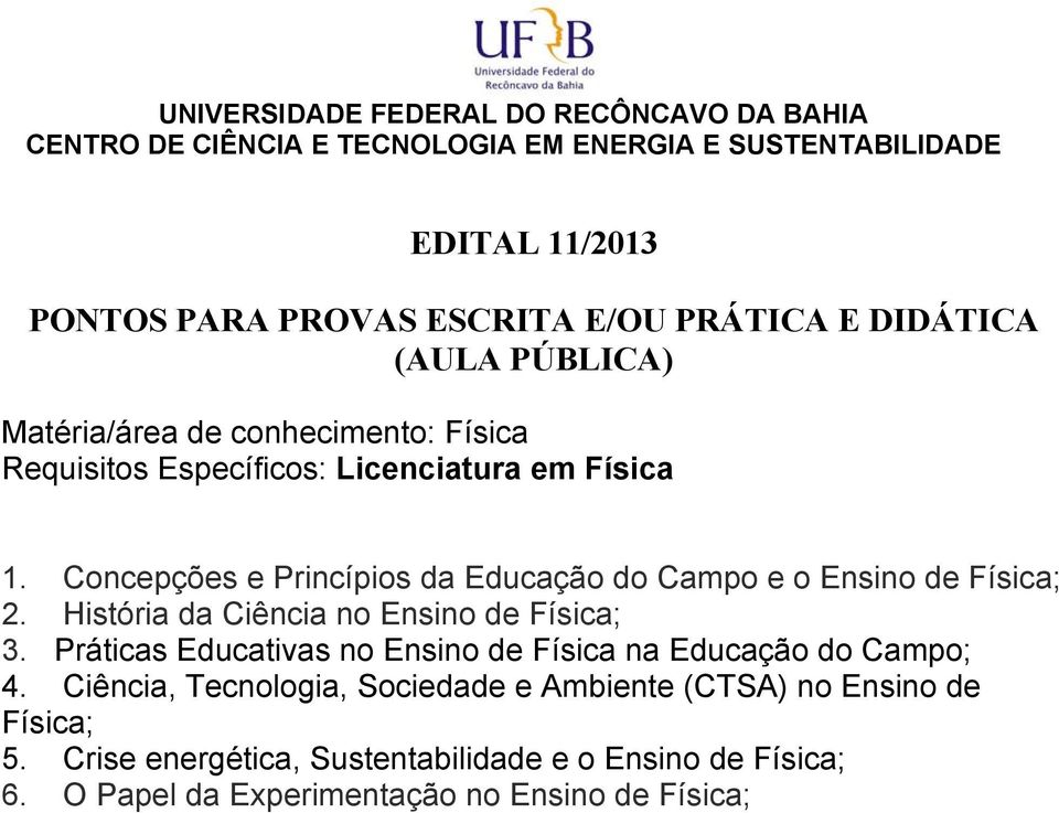 História da Ciência no Ensino de Física; 3. Práticas Educativas no Ensino de Física na Educação do Campo; 4.