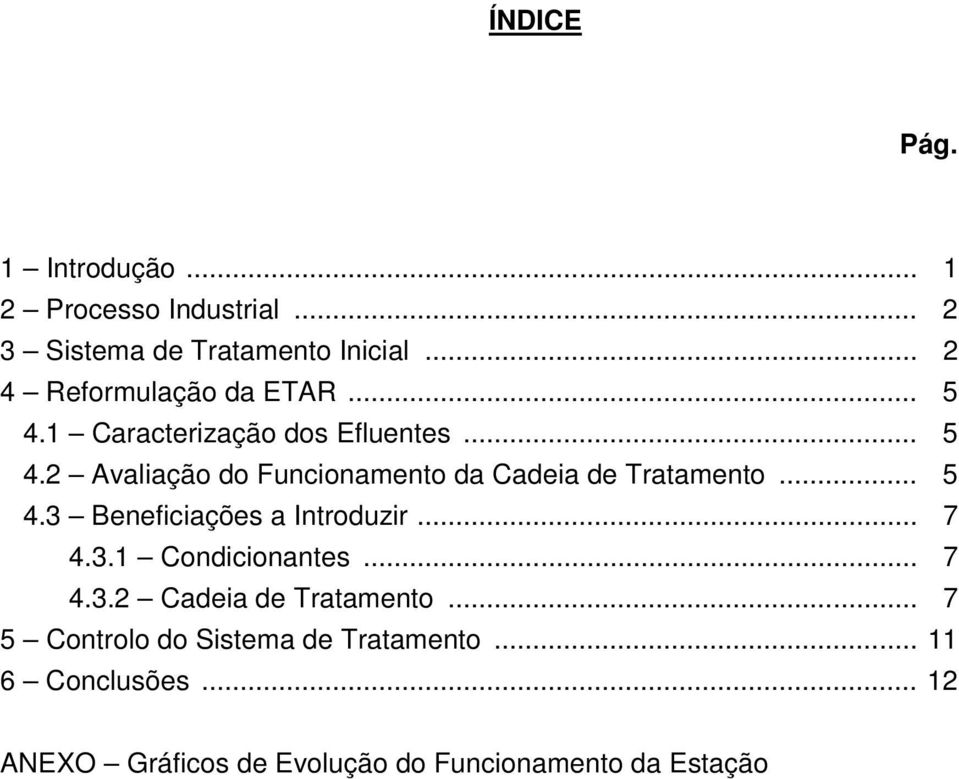 .. 5 4.3 Beneficiações a Introduzir... 7 4.3.1 Condicionantes... 7 4.3.2 Cadeia de Tratamento.