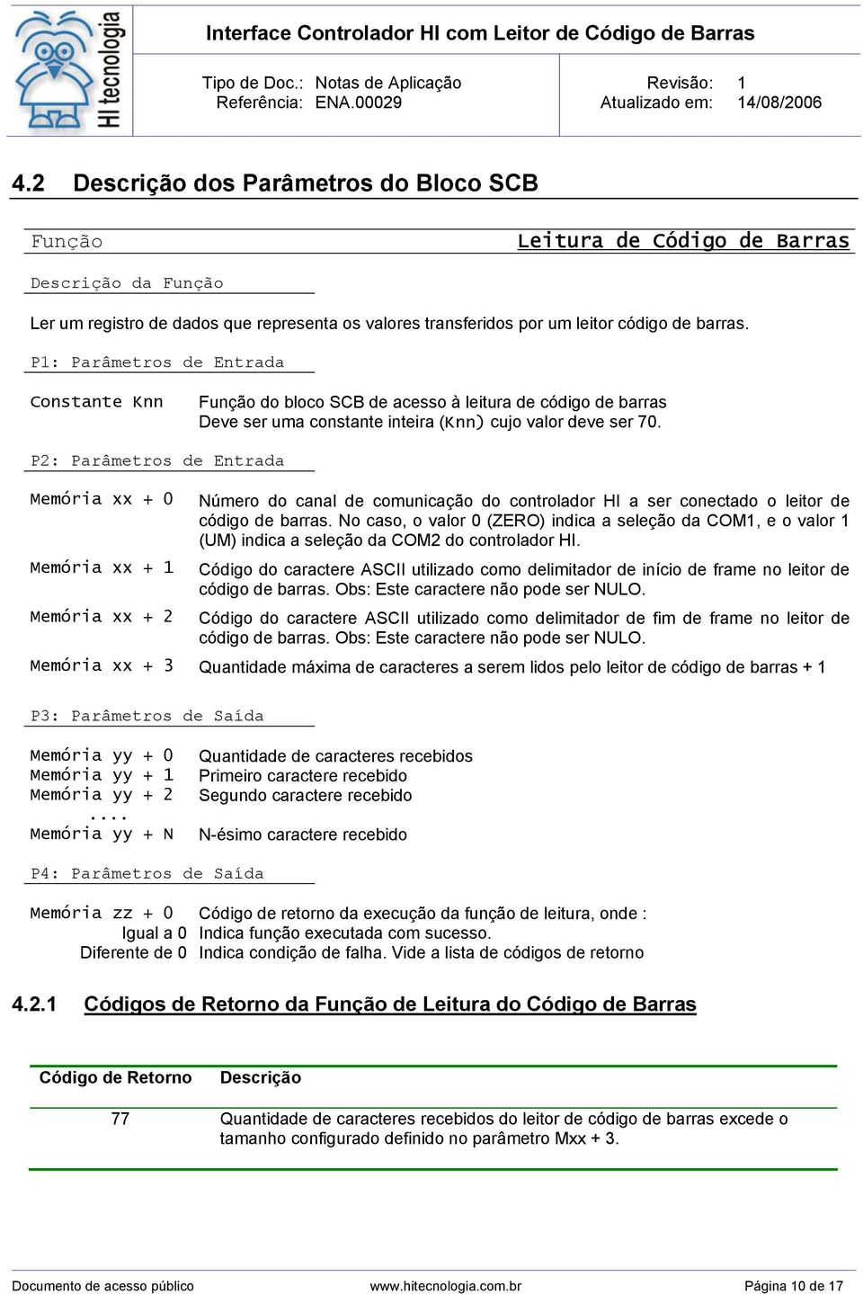 P2: Parâmetros de Entrada Memória xx + 0 Memória xx + 1 Número do canal de comunicação do controlador HI a ser conectado o leitor de código de barras.