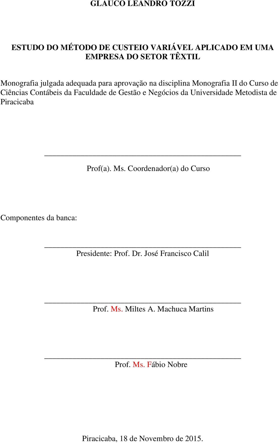 da Universidade Metodista de Piracicaba Prof(a). Ms. Coordenador(a) do Curso Componentes da banca: Presidente: Prof.