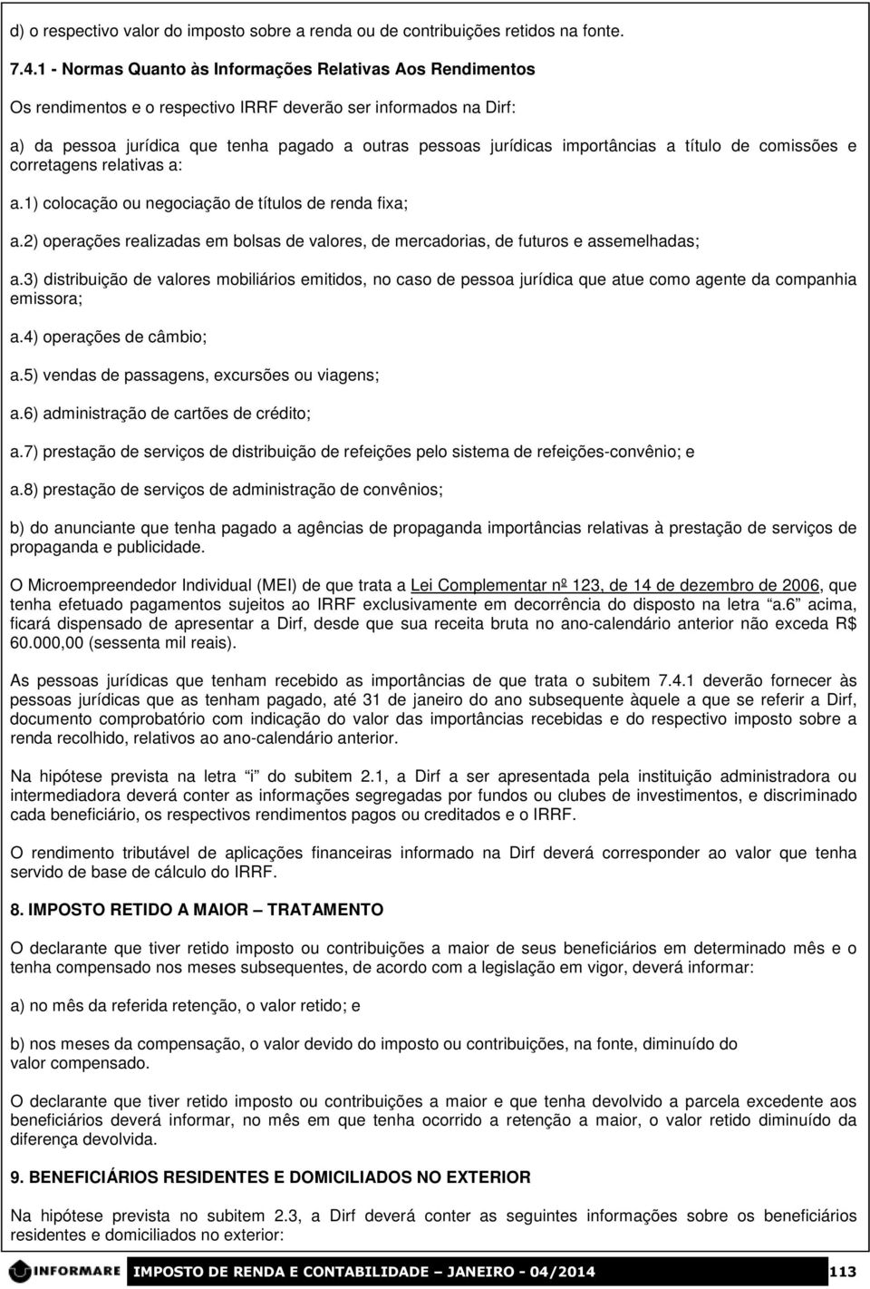 importâncias a título de comissões e corretagens relativas a: a.1) colocação ou negociação de títulos de renda fixa; a.