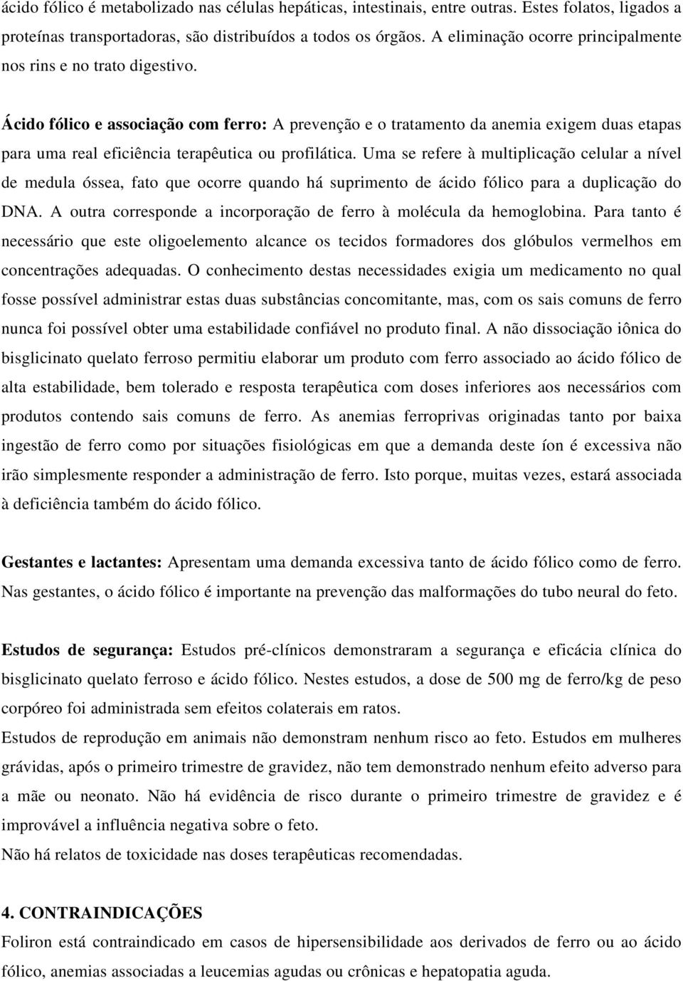 Ácido fólico e associação com ferro: A prevenção e o tratamento da anemia exigem duas etapas para uma real eficiência terapêutica ou profilática.