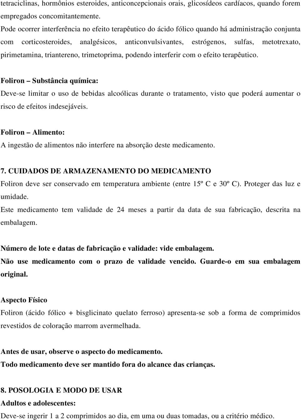 triantereno, trimetoprima, podendo interferir com o efeito terapêutico.