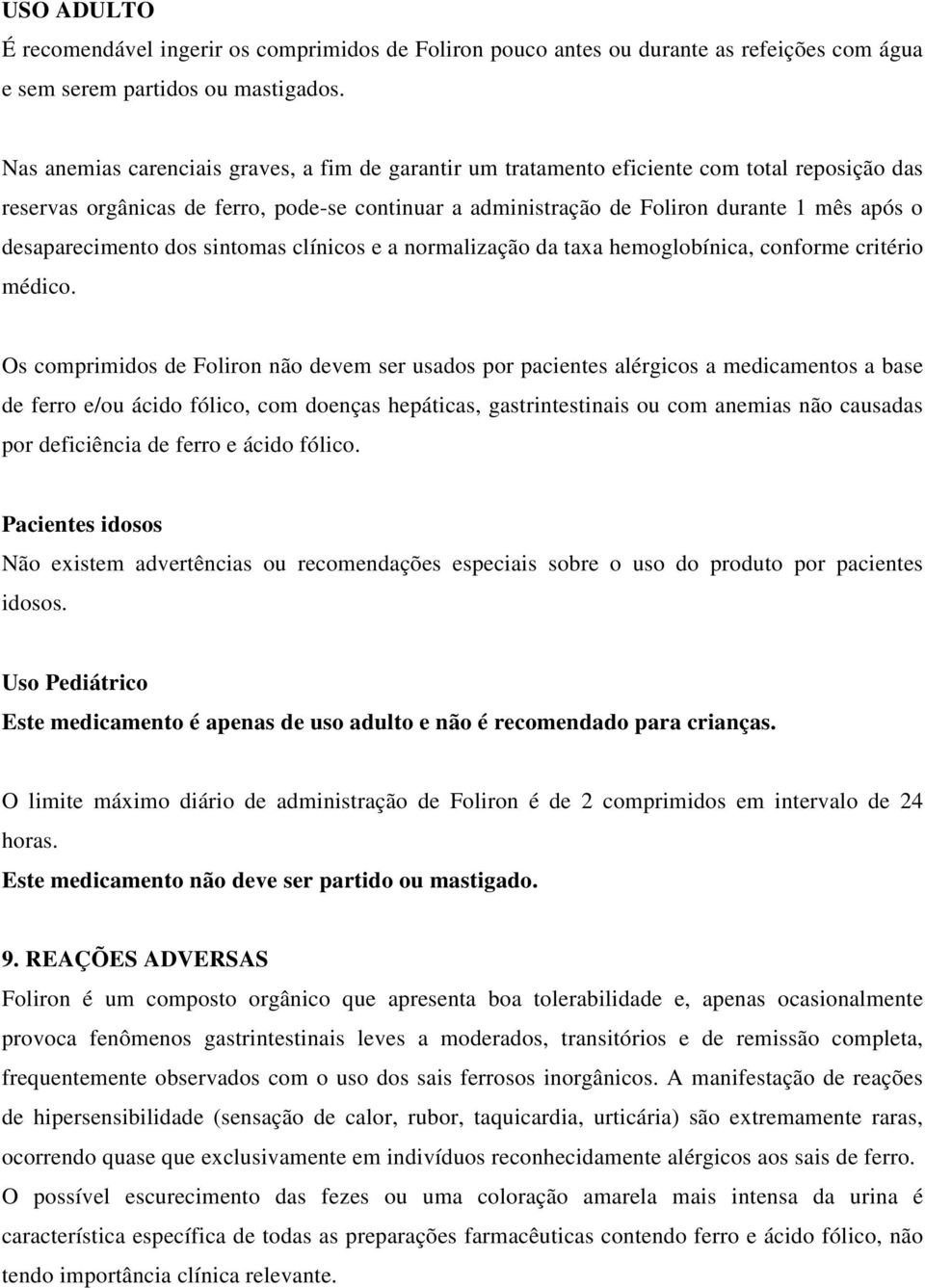 desaparecimento dos sintomas clínicos e a normalização da taxa hemoglobínica, conforme critério médico.