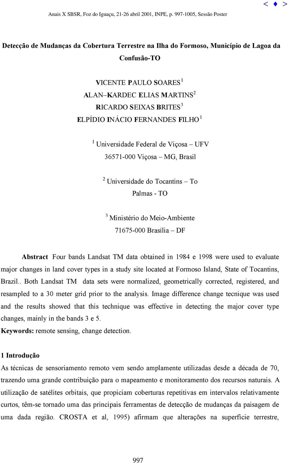 data obtained in 1984 e 1998 were used to evaluate major changes in land cover types in a study site located at Formoso Island, State of Tocantins, Brazil.