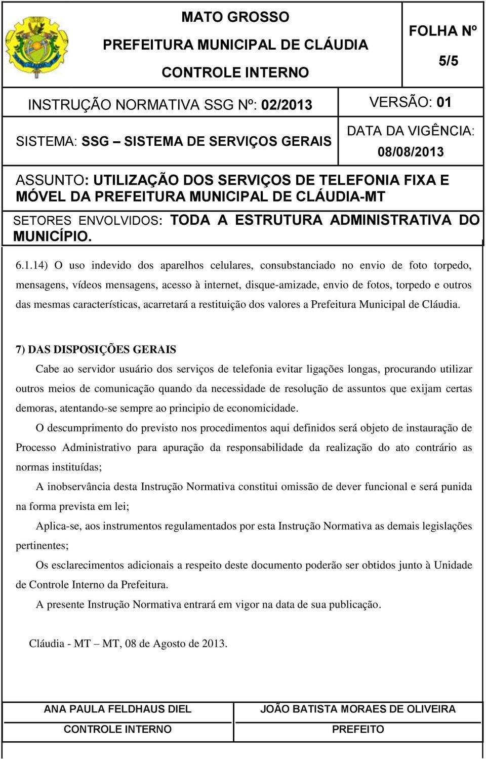 características, acarretará a restituição dos valores a Prefeitura Municipal de Cláudia.