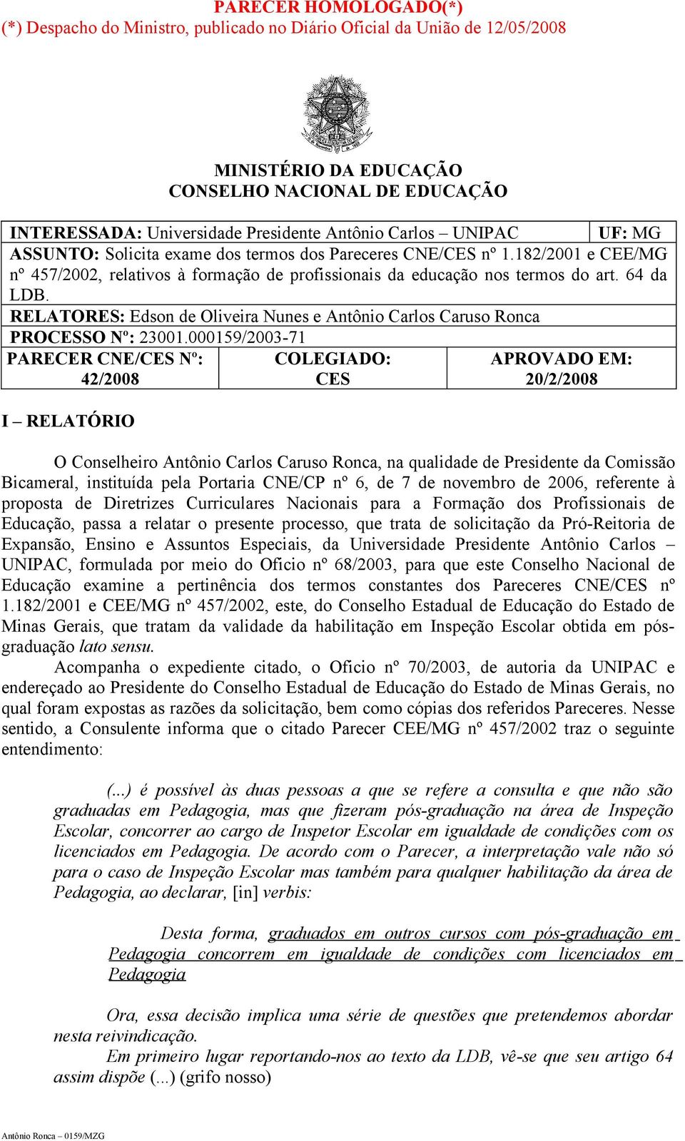 RELATORES: Edson de Oliveira Nunes e Antônio Carlos Caruso Ronca PROCESSO Nº: 23001.