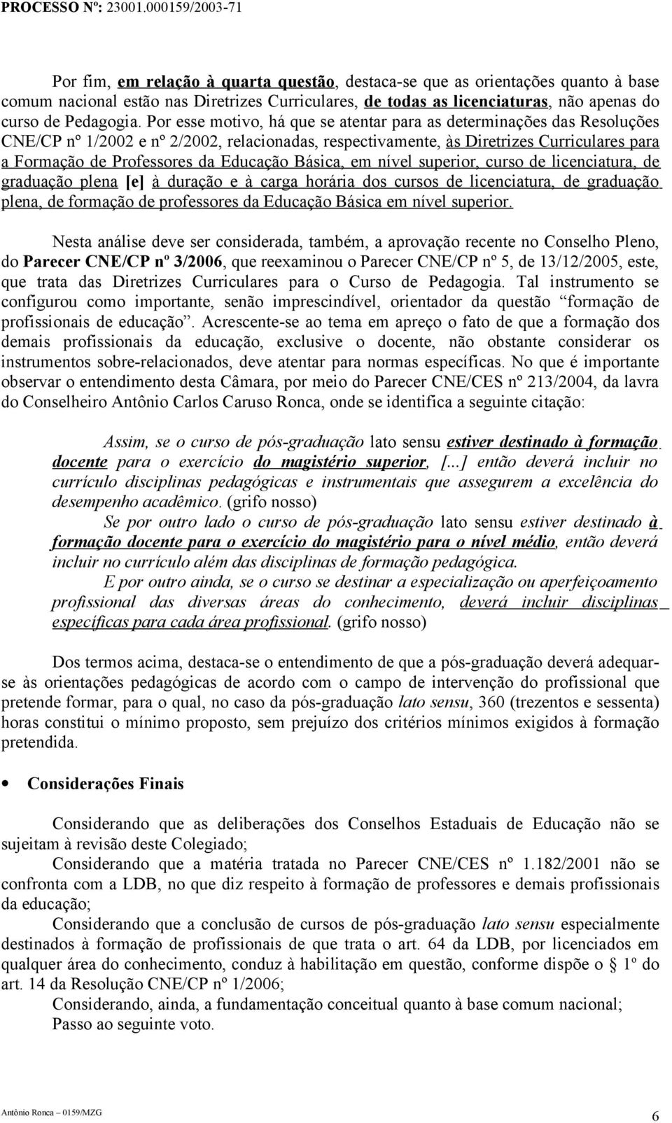 Educação Básica, em nível superior, curso de licenciatura, de graduação plena [e] à duração e à carga horária dos cursos de licenciatura, de graduação plena, de formação de professores da Educação