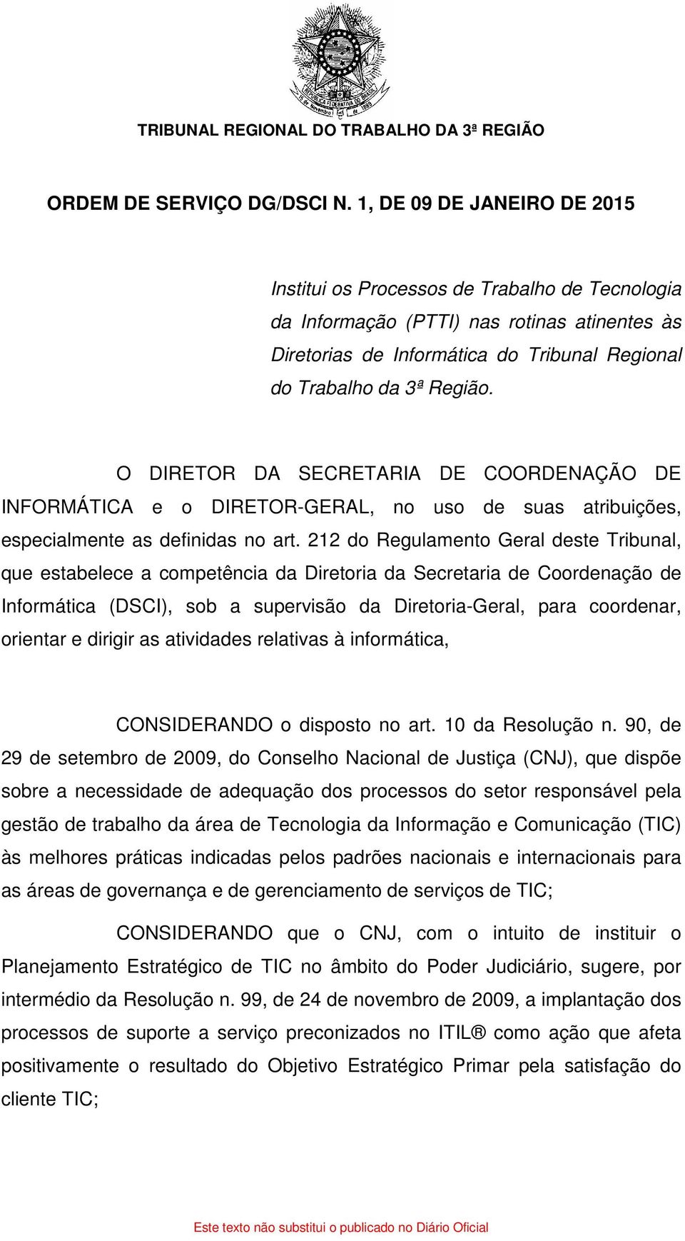 O DIRETOR DA SECRETARIA DE COORDENAÇÃO DE INFORMÁTICA e o DIRETOR-GERAL, no uso de suas atribuições, especialmente as definidas no art.