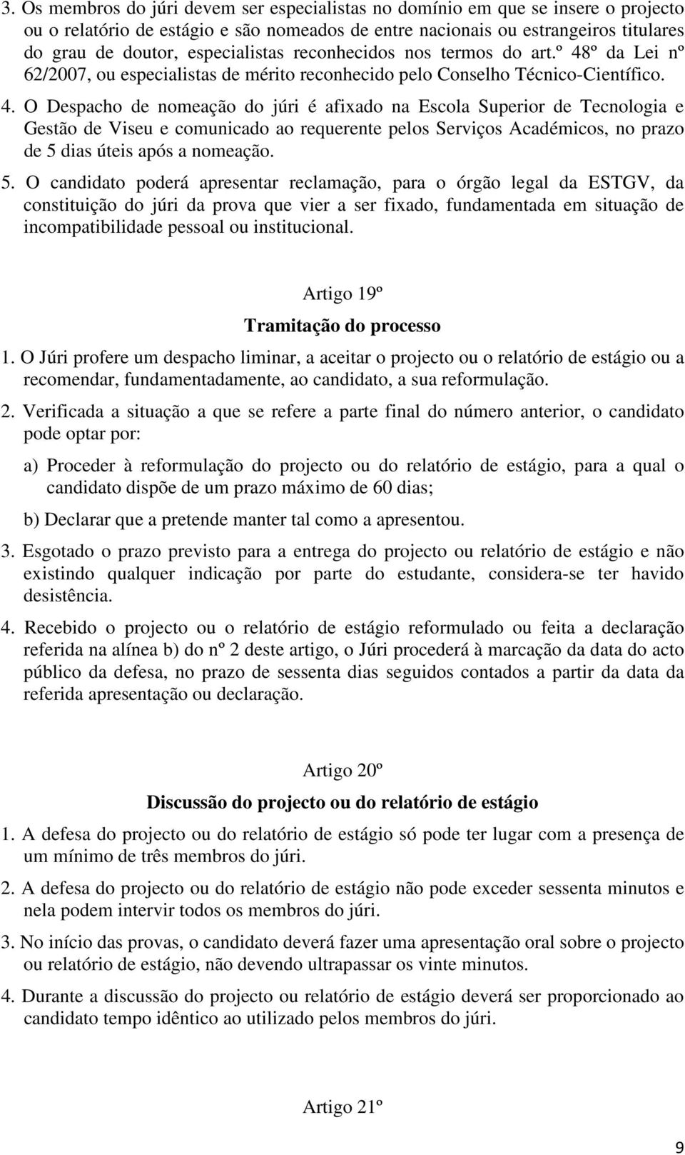 º da Lei nº 62/2007, ou especialistas de mérito reconhecido pelo Conselho Técnico-Científico. 4.