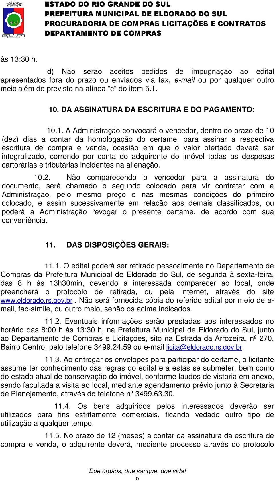 .1. A Administração convocará o vencedor, dentro do prazo de 10 (dez) dias a contar da homologação do certame, para assinar a respectiva escritura de compra e venda, ocasião em que o valor ofertado