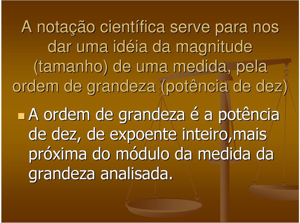 (potência de dez) A ordem de grandeza é a potência de dez, de