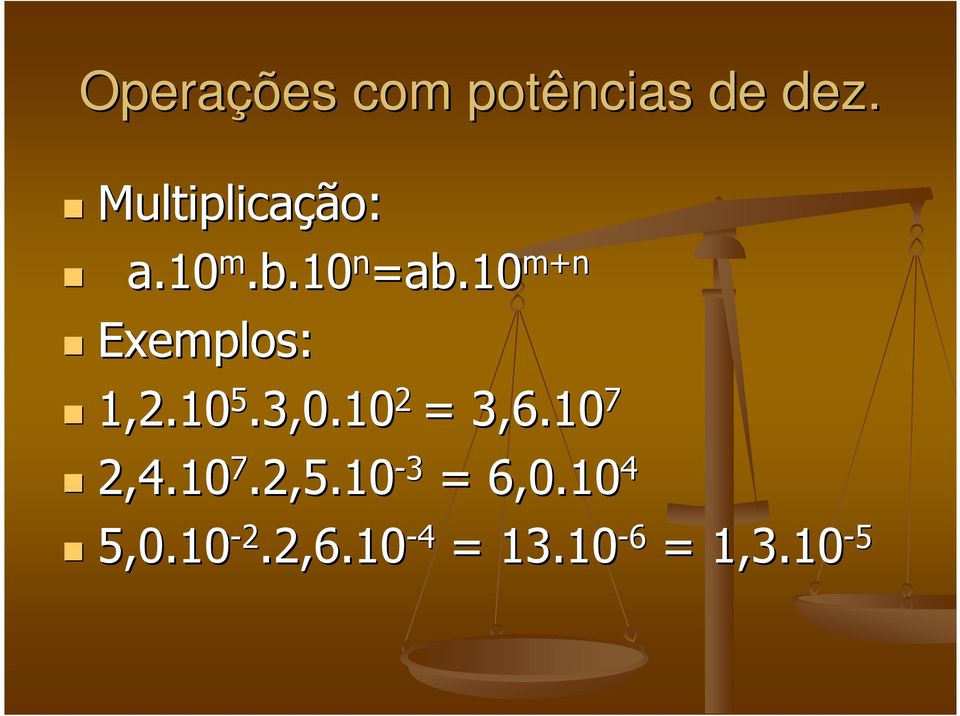 10 m+n Exemplos: 1,2.10 5.3,0.10 2 = 3,6.