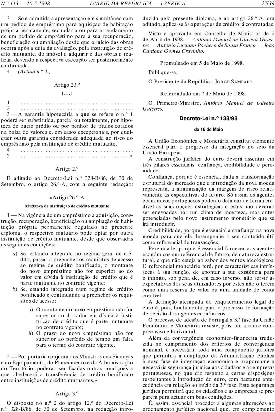 respectiva execução ser posteriormente confirmada. 4 (Actual n. o 3.) Artigo 23. o [...] 3 A garantia hipotecária a que se refere o n.