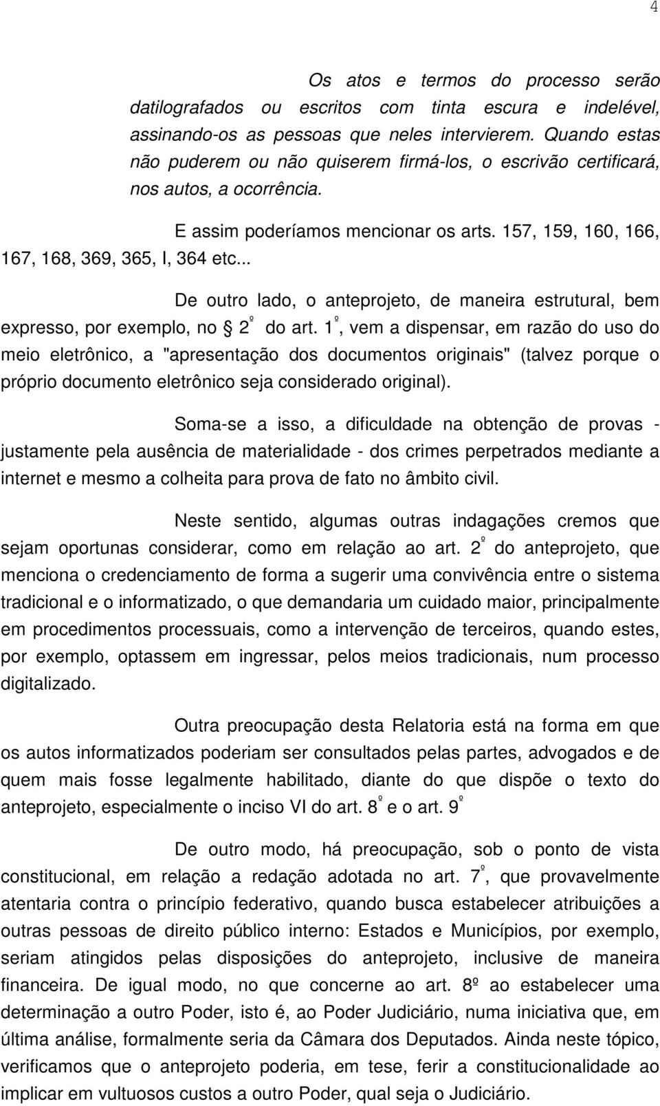 157, 159, 160, 166, De outro lado, o anteprojeto, de maneira estrutural, bem expresso, por exemplo, no 2 º do art.