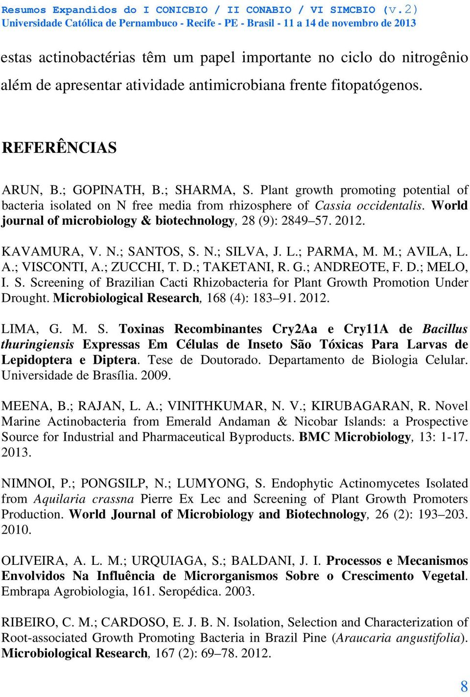 N.; SILVA, J. L.; PARMA, M. M.; AVILA, L. A.; VISCONTI, A.; ZUCCHI, T. D.; TAKETANI, R. G.; ANDREOTE, F. D.; MELO, I. S. Screening of Brazilian Cacti Rhizobacteria for Plant Growth Promotion Under Drought.