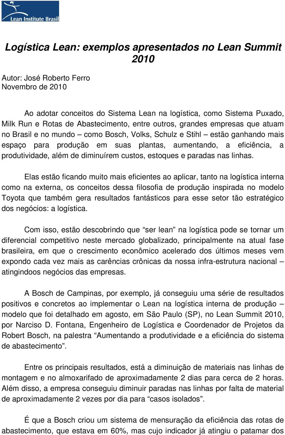 produtividade, além de diminuírem custos, estoques e paradas nas linhas.