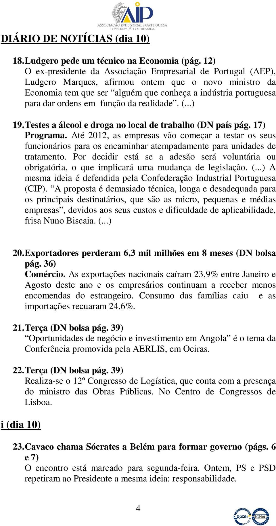 em função da realidade. (...) 19. Testes a álcool e droga no local de trabalho (DN país pág. 17) Programa.