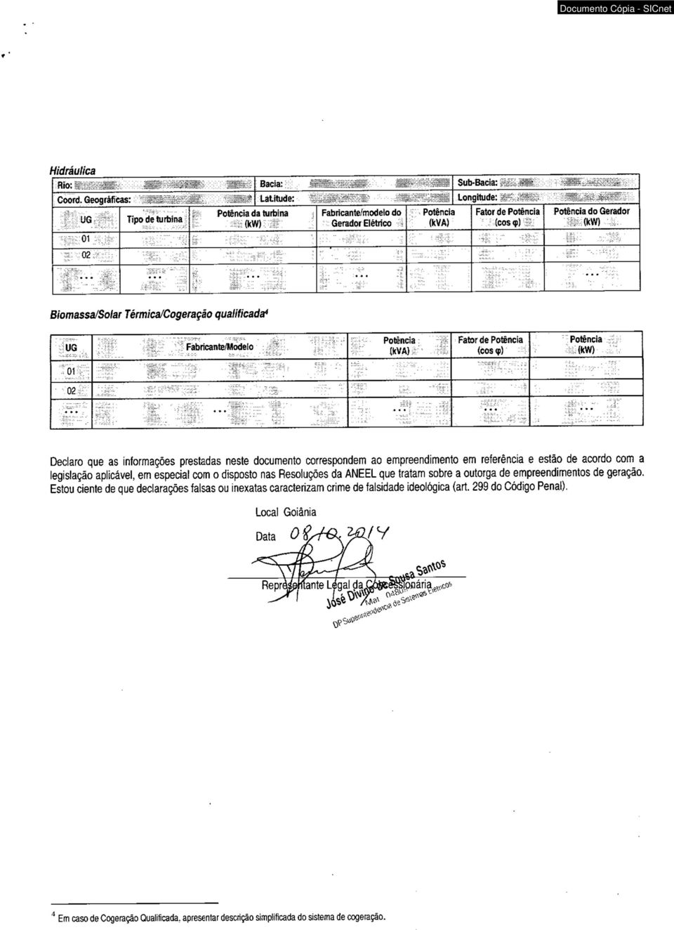 mp r"- C - S. Biomassa/Solar Térmica/Cogeração qualificada4 UG íir. : Fabricante/Modelo Pofência: i * (kva) r;i: Fator de Pofência (cos <p) Pofência :{kw) oi l ã - ã 02 :: H ~ ft 'y:- y, r : :!