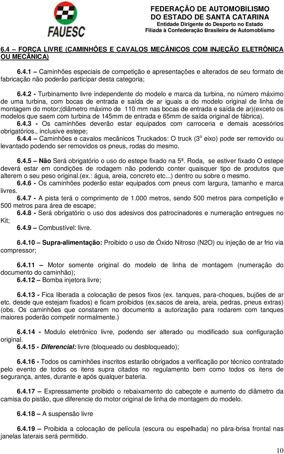 motor;(diâmetro máximo de 110 mm nas bocas de entrada e saída de ar)(exceto os modelos que saem com turbina de 145