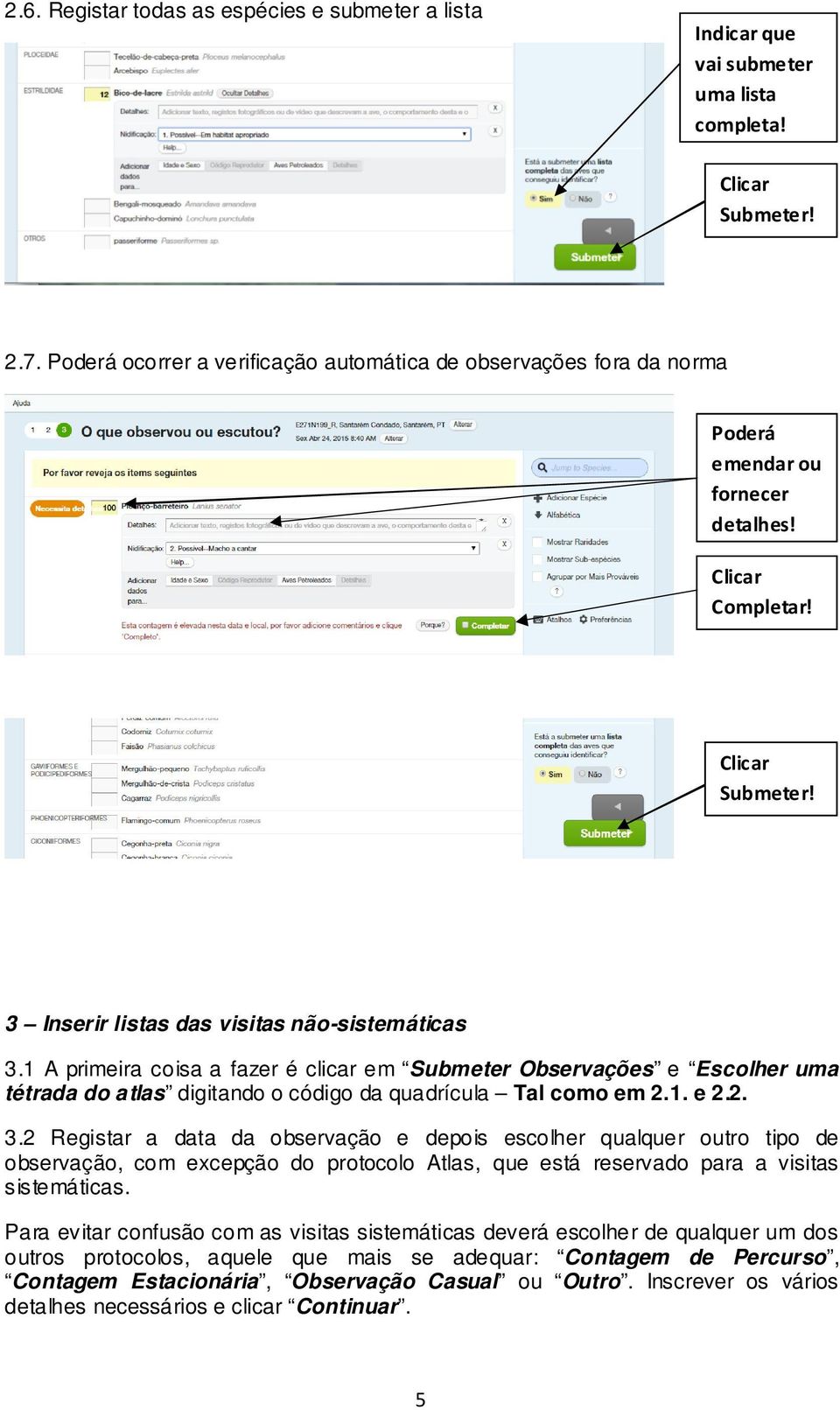 1 A primeira coisa a fazer é clicar em Submeter Observações e Escolher uma tétrada do atlas digitando o código da quadrícula Tal como em 2.1. e 2.2. 3.