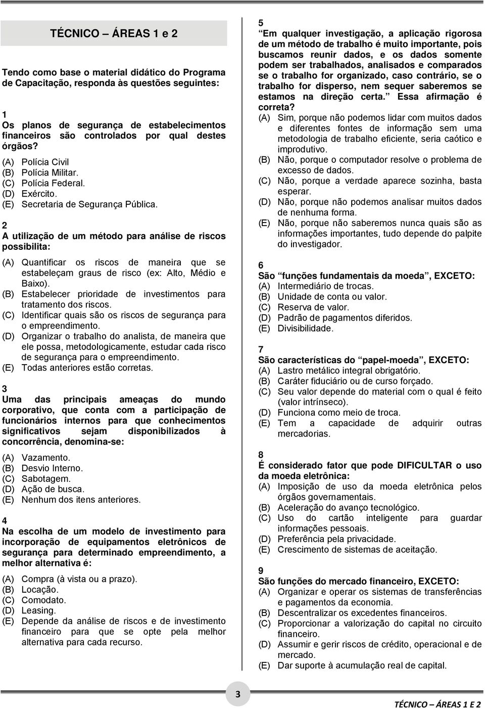 2 A utilização de um método para análise de riscos possibilita: (A) Quantificar os riscos de maneira que se estabeleçam graus de risco (ex: Alto, Médio e Baixo).