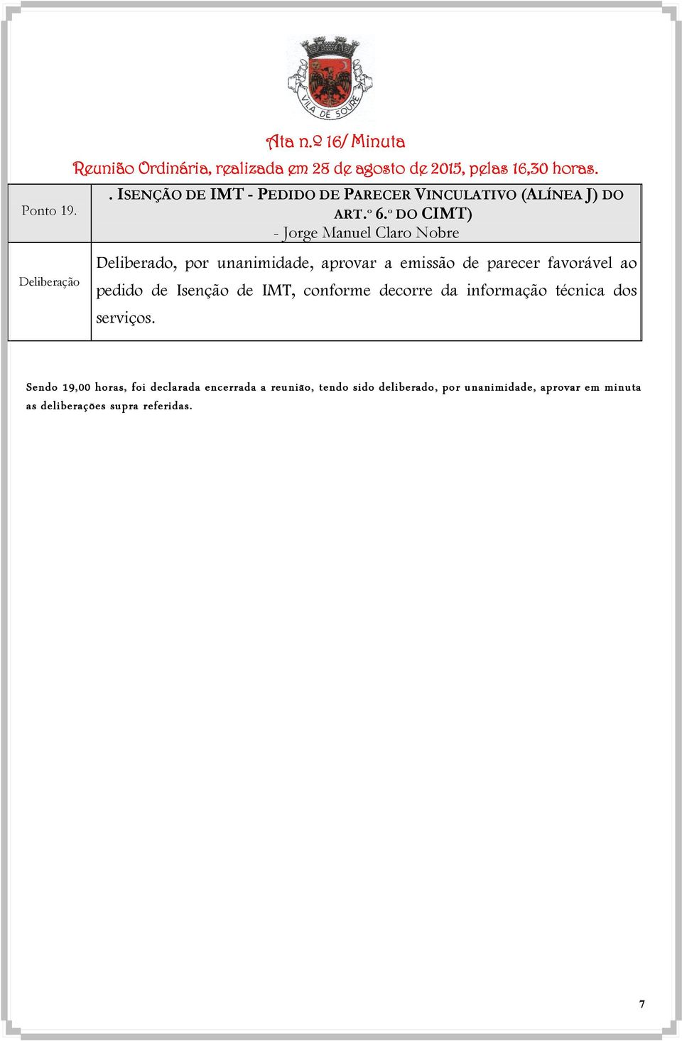 º DO CIMT) - Jorge Manuel Claro Nobre Deliberado, por unanimidade, aprovar a emissão de parecer favorável ao pedido de