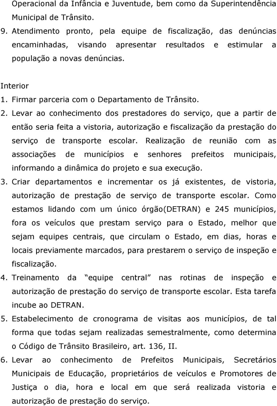 Firmar parceria com o Departamento de Trânsito. 2.