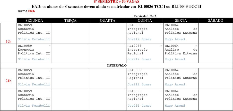 TERÇA QUARTA QUINTA SEXTA SÁBADO RLI0033 - RLI0064 - I Externa I RLI0033 -