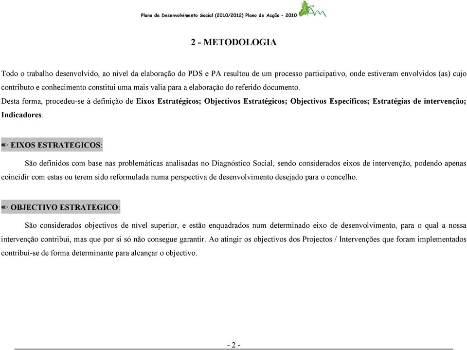 Desta forma, procedeu-se à definição de Eixos Estratégicos; Objectivos Estratégicos; Objectivos Específicos; Estratégias de intervenção; Indicadores.