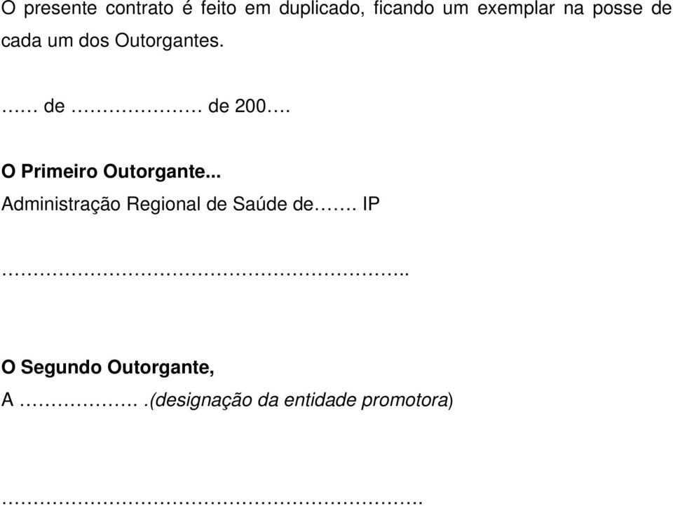 O Primeiro Outorgante... Administração Regional de Saúde de.