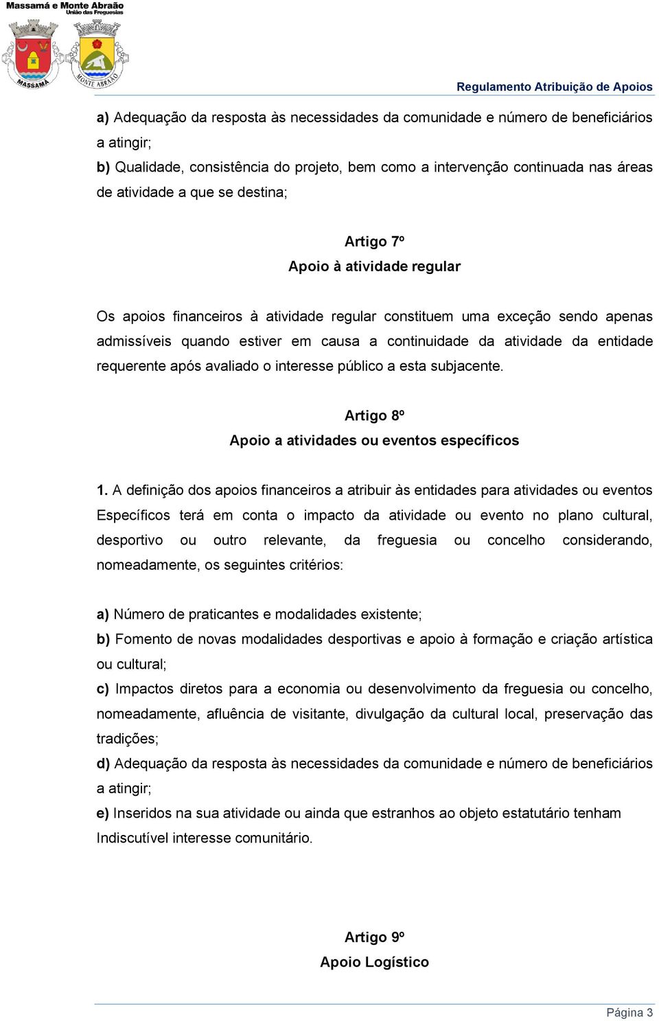 requerente após avaliado o interesse público a esta subjacente. Artigo 8º Apoio a atividades ou eventos específicos 1.