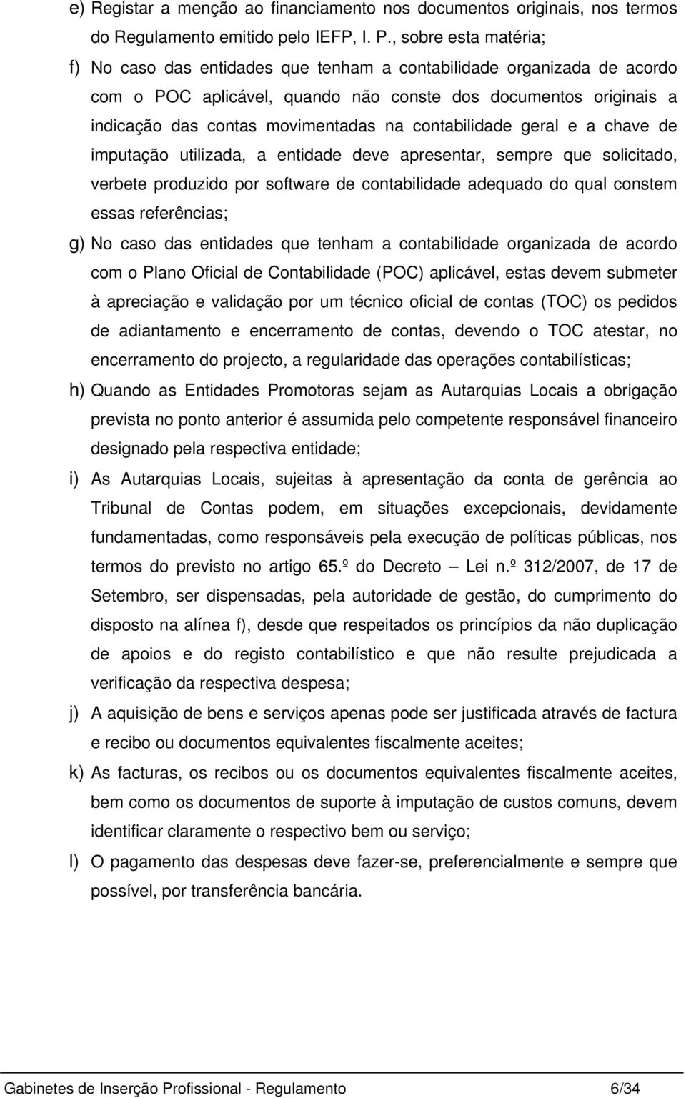 contabilidade geral e a chave de imputação utilizada, a entidade deve apresentar, sempre que solicitado, verbete produzido por software de contabilidade adequado do qual constem essas referências; g)