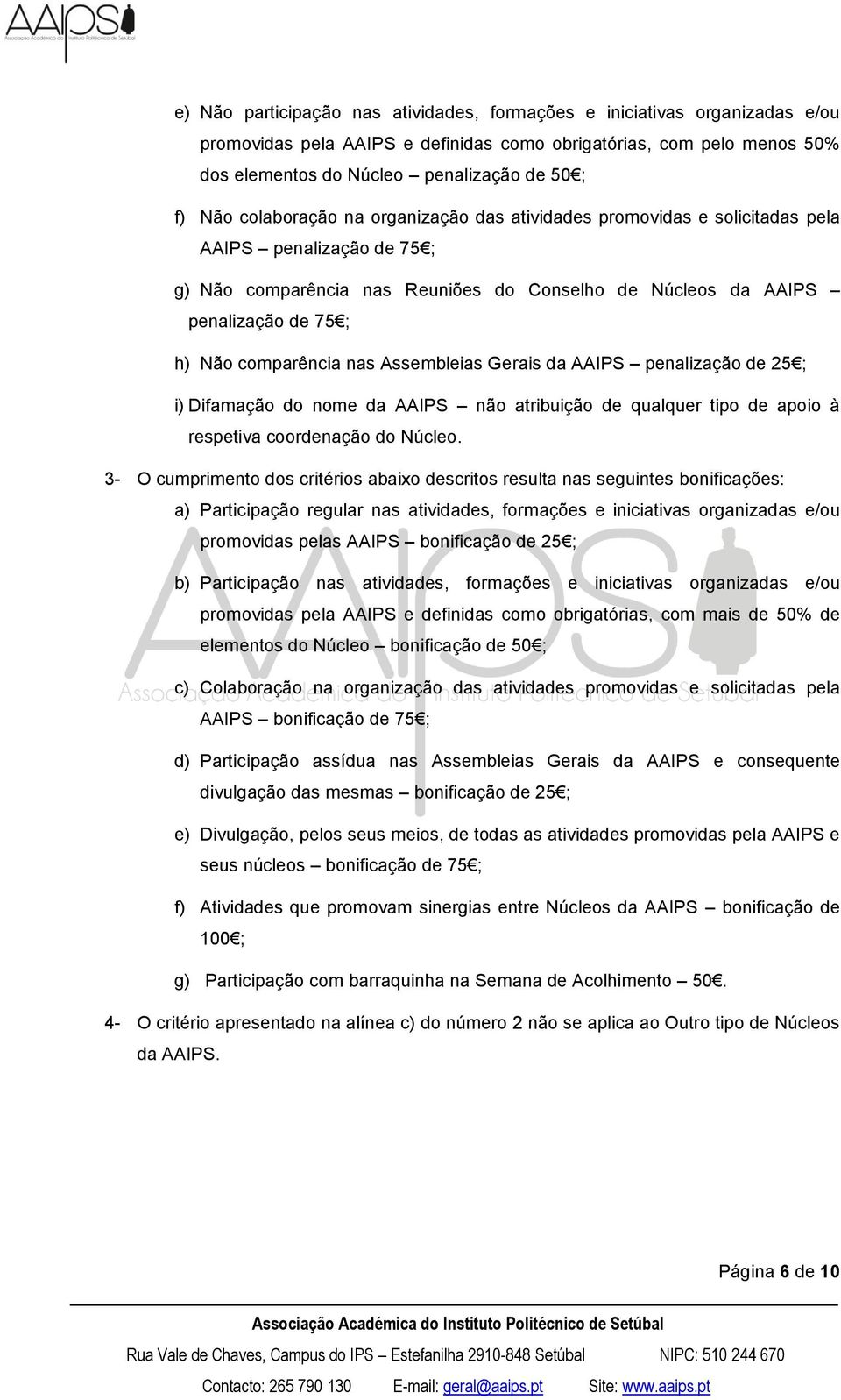 comparência nas Assembleias Gerais da AAIPS penalização de 25 ; i) Difamação do nome da AAIPS não atribuição de qualquer tipo de apoio à respetiva coordenação do Núcleo.