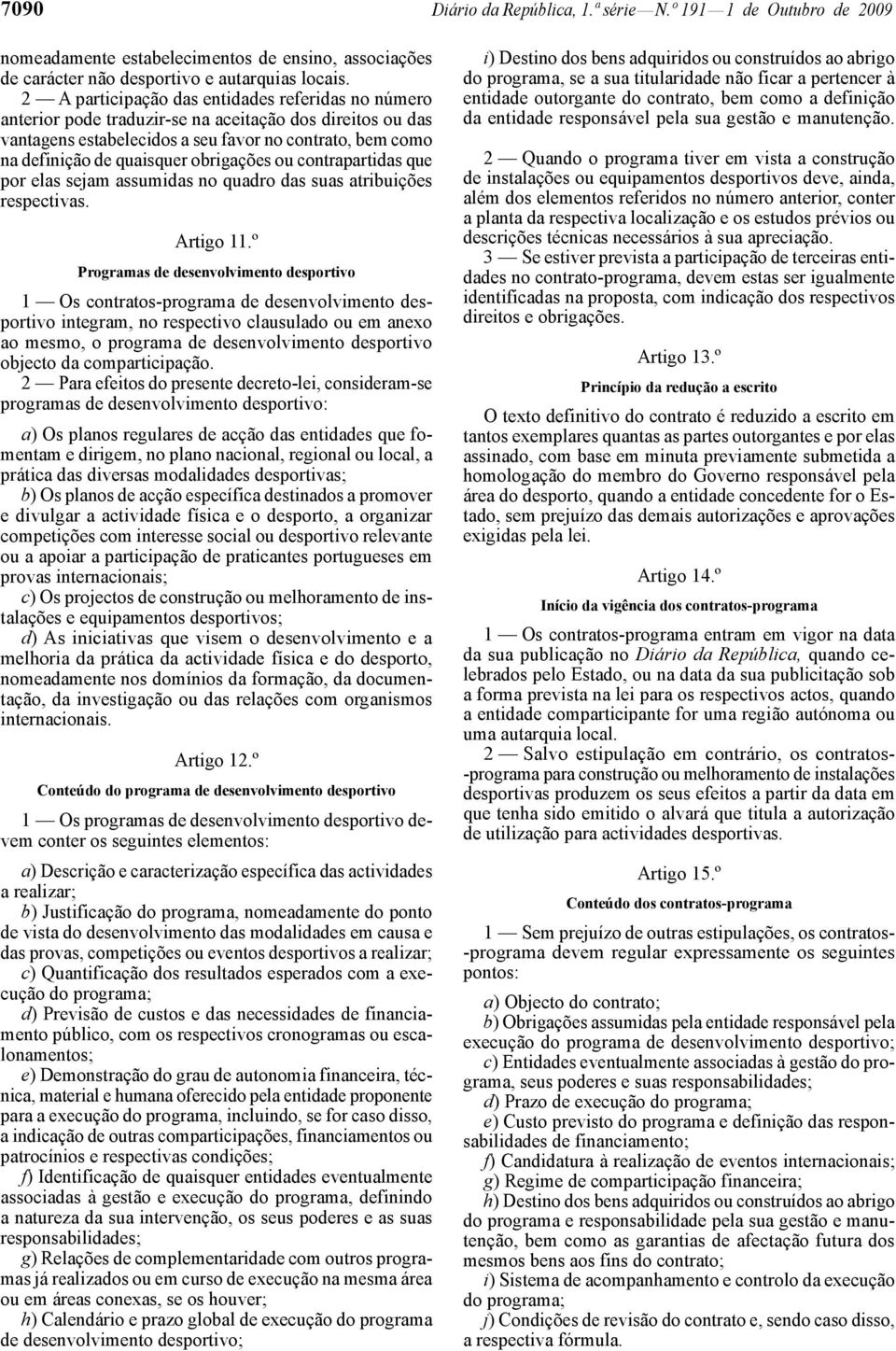 obrigações ou contrapartidas que por elas sejam assumidas no quadro das suas atribuições respectivas. Artigo 11.