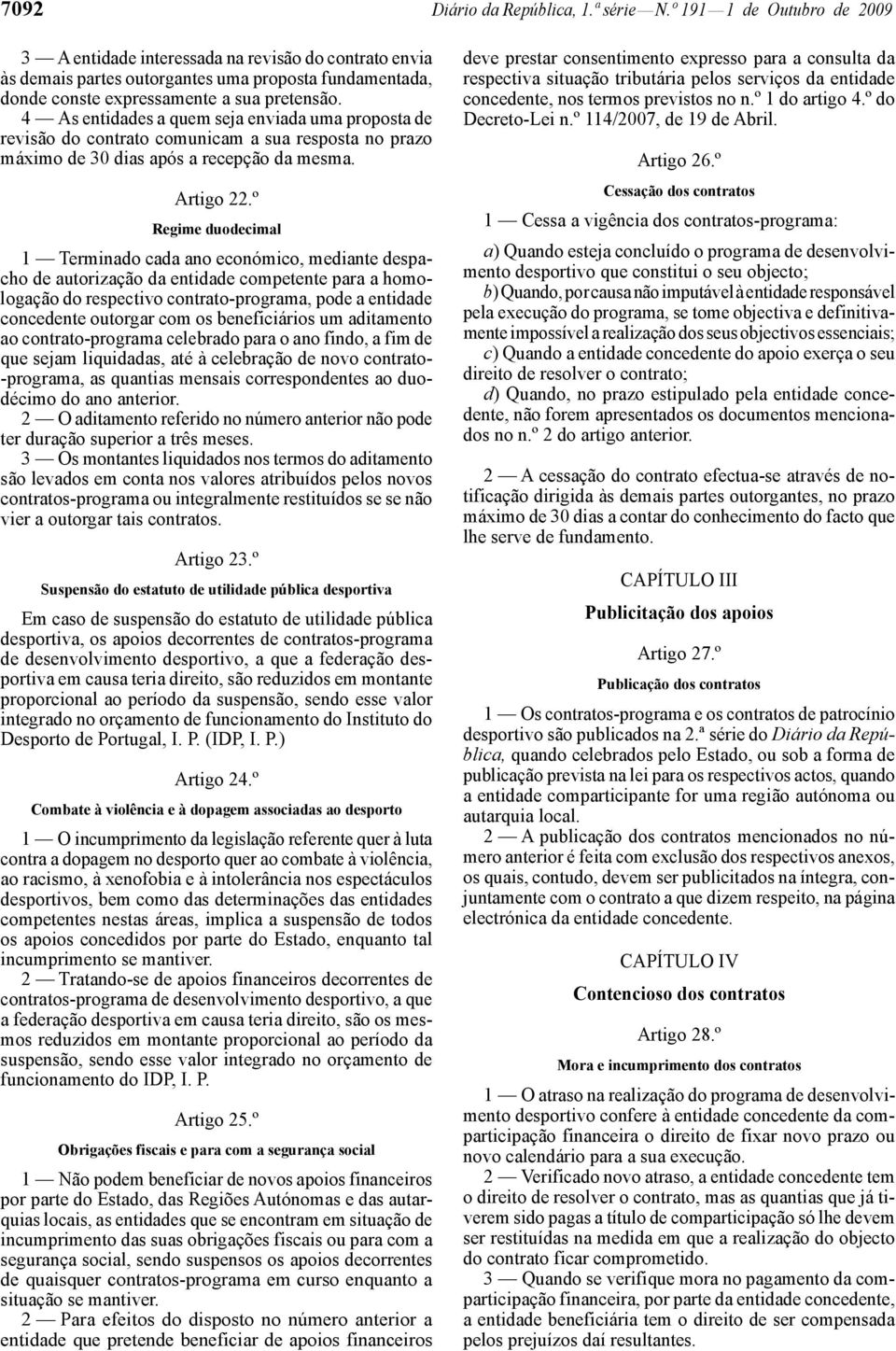 4 As entidades a quem seja enviada uma proposta de revisão do contrato comunicam a sua resposta no prazo máximo de 30 dias após a recepção da mesma. Artigo 22.