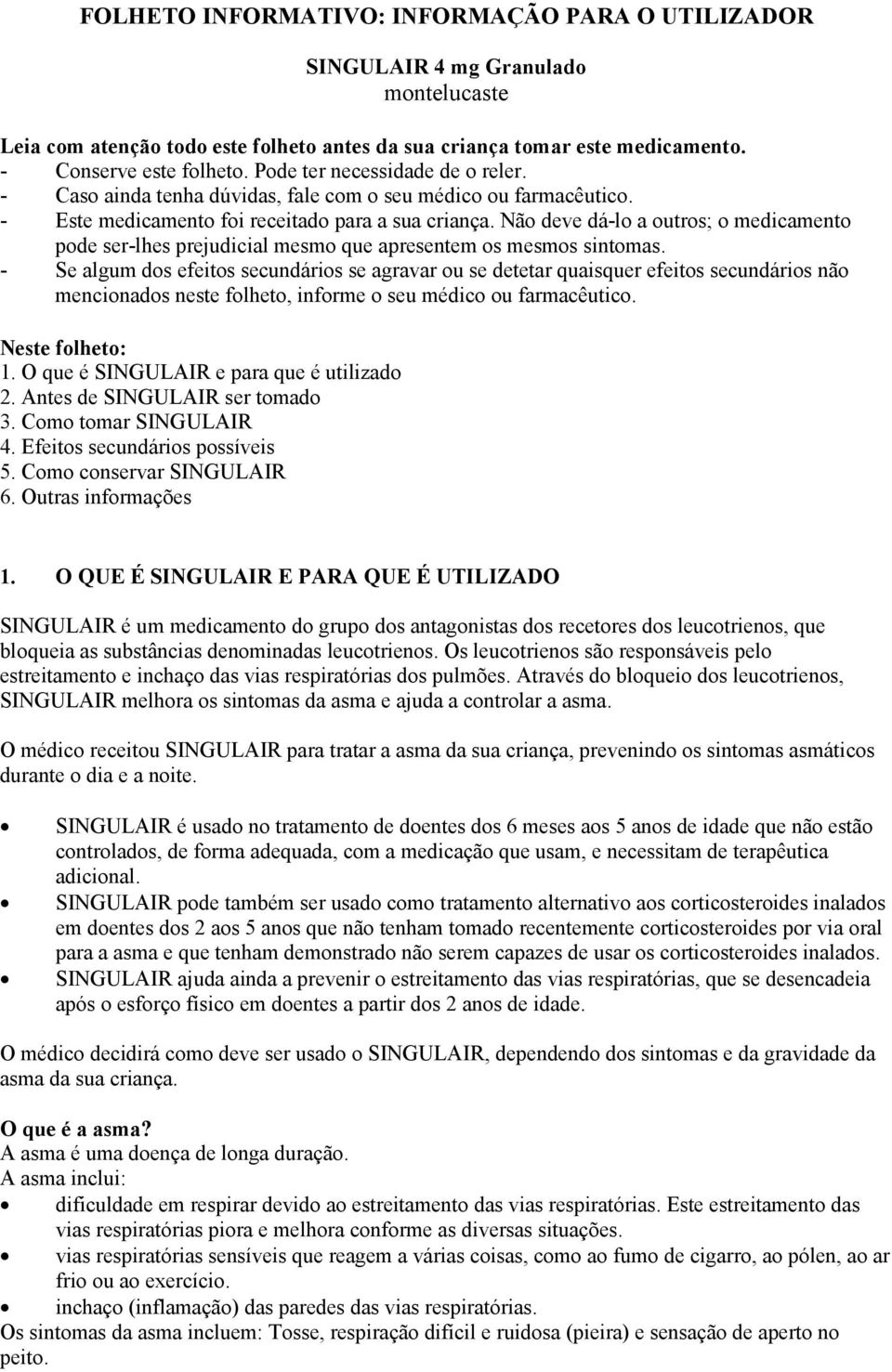 Não deve dá-lo a outros; o medicamento pode ser-lhes prejudicial mesmo que apresentem os mesmos sintomas.