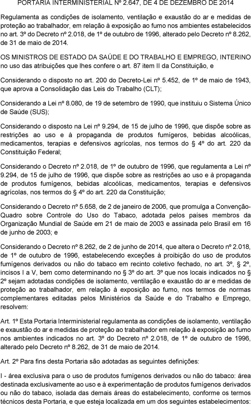 art. 3º do Decreto nº 2.018, de 1º de outubro de 1996, alterado pelo Decreto nº 8.262, de 31 de maio de 2014.