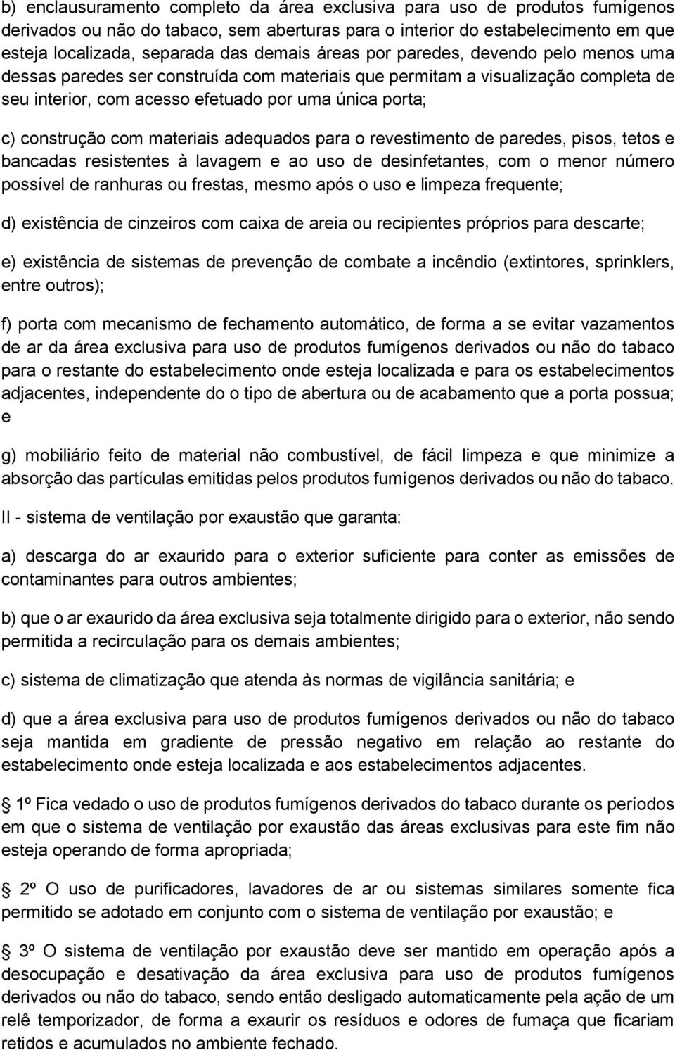 materiais adequados para o revestimento de paredes, pisos, tetos e bancadas resistentes à lavagem e ao uso de desinfetantes, com o menor número possível de ranhuras ou frestas, mesmo após o uso e