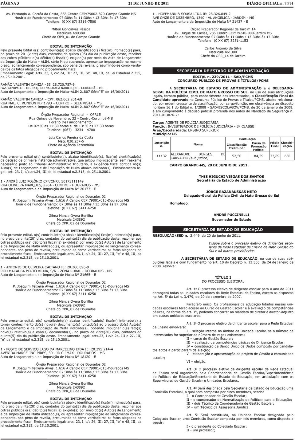 OPR_01 de Cmpo Grnde EDITAL DE INTIMAÇÃO Pelo presente Editl o(s) contribuinte(s) bixo identificdo(s) fic(m) intimdo(s) pr, no przo de 20 (vinte) dis, contdos do quinto (05) di d publicção deste,