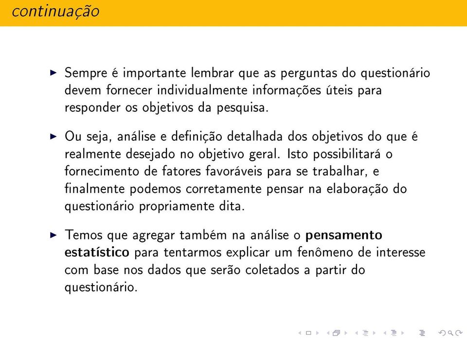 Isto possibilitará o fornecimento de fatores favoráveis para se trabalhar, e nalmente podemos corretamente pensar na elaboração do questionário